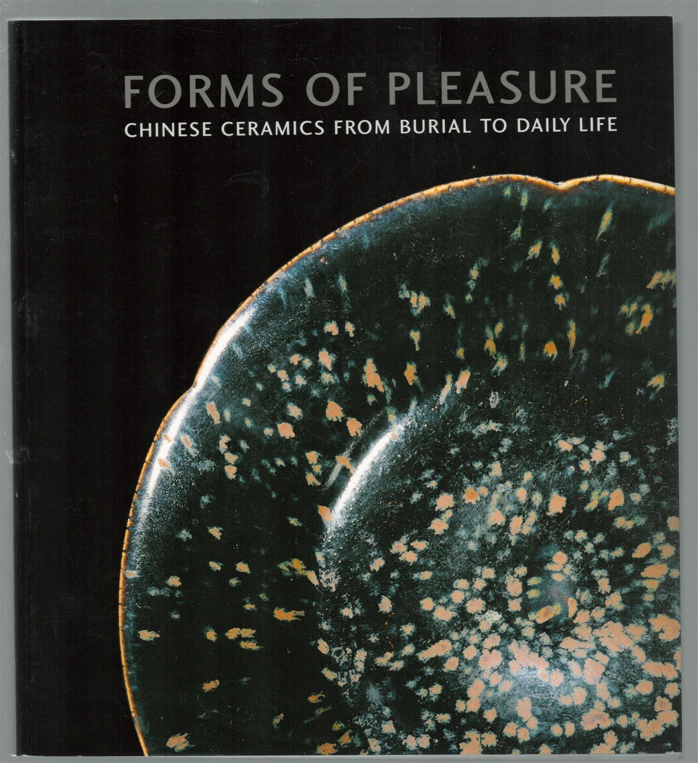 Francisco Capelo - Forms of pleasure: Chinese ceramics from burial to daily life