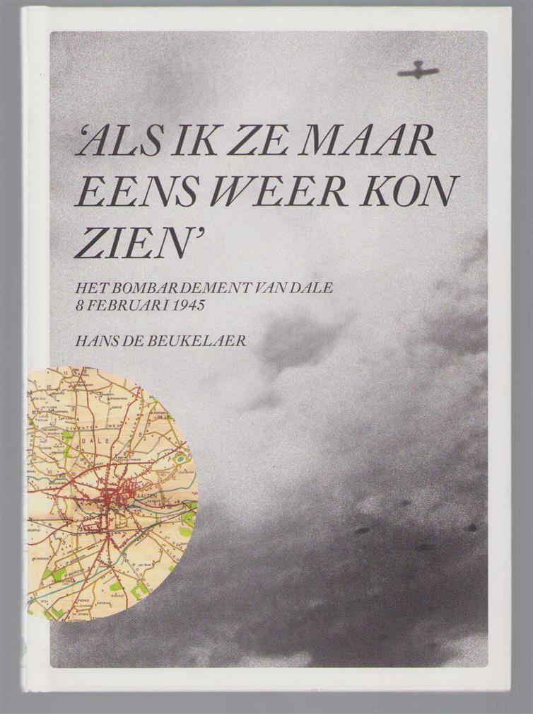 Beukelaer, Hans de - 'Als ik ze maar eens weer kon zien': het bombardement van Dale, 8 februari 1945