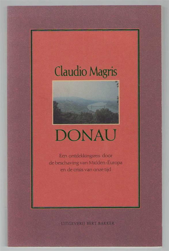 Donau, een ontdekkingsreis door de beschaving van Midden-Europa en de crisis van onze tijd - Magris, Claudio