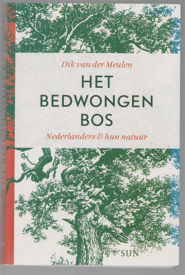Meulen, Dik van der - Het bedwongen bos, Nederlanders en hun natuur