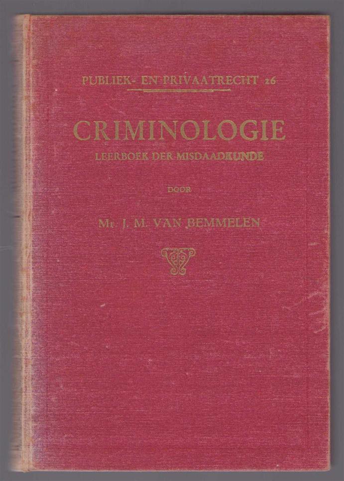 Bemmelen, J.M. van - Criminologie, leerboek der misdaadkunde aan de hand van Nederlandsche gegevens en onderzoekingen
