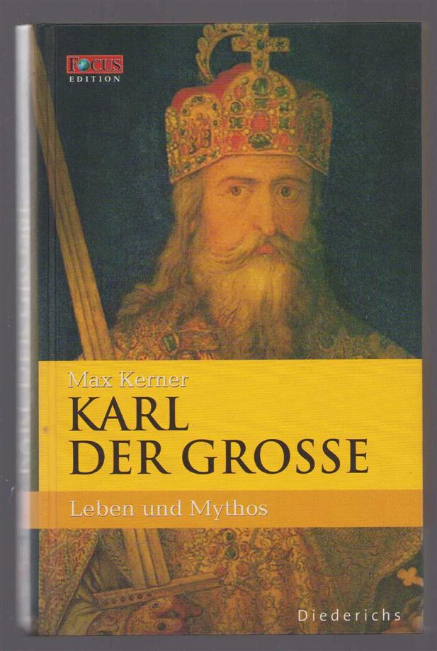 Max Kerner - Karl der Grosse: Leben und Mythos