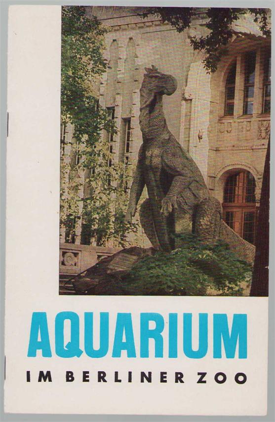 Aktien-Verein des Zoologischen Gartens zu Berlin - Das Aquarium, Terrarium, Insektarium im Zoologischen Garten Berlin.
