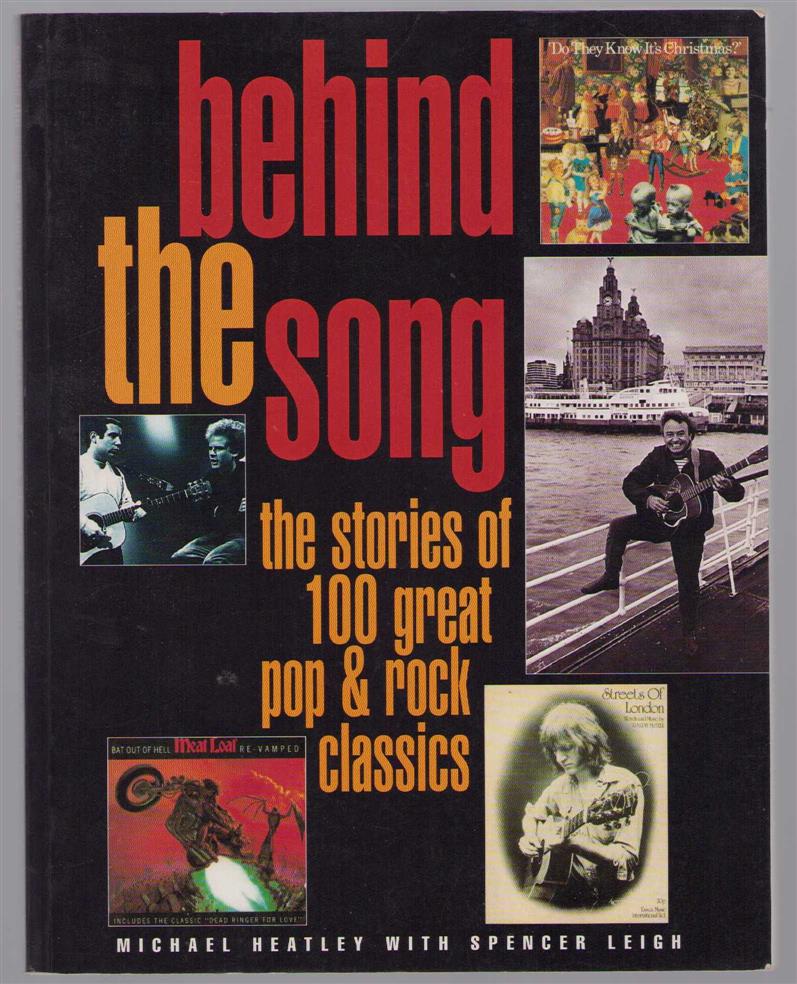 Michael Heatley - Behind the song: the stories of 100 great pop & rock classics