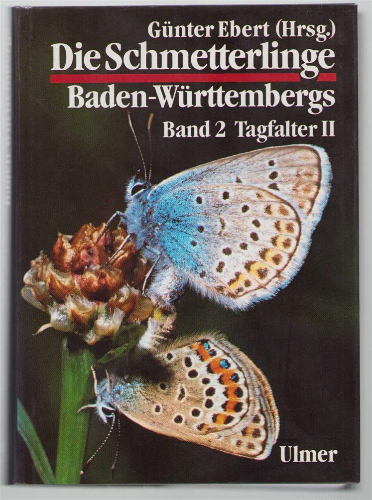 Günter Ebert - Bd. 2,  -Die Schmetterlinge Baden-Wurttembergs Tagfalter II / bearb. und hrsg. von Günter Ebert und Erwin Rennwald; mit Beitr. von Werner Back ... .