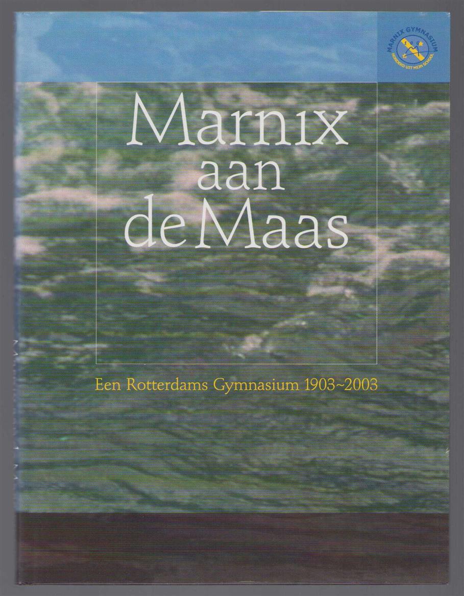 AJ Kleywegt - Marnix aan de Maas: een Rotterdams Gymnasium 1903-2003