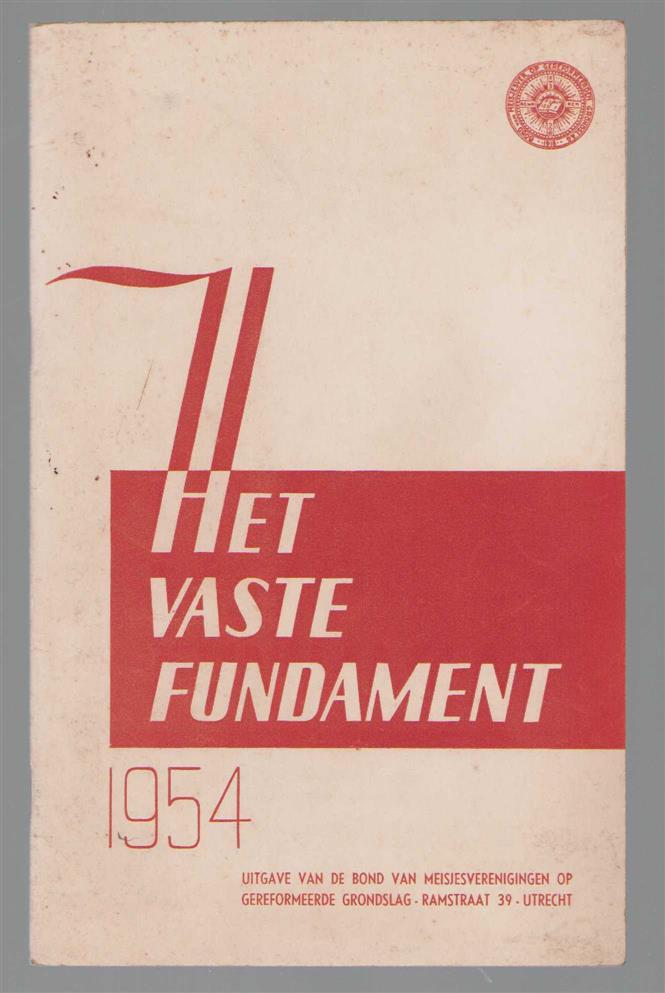 Bond van Meisjesvereenigingen op Gereformeerden Grondslag in Nederland. Bondsdag (36; 1954) - Het vaste fundament