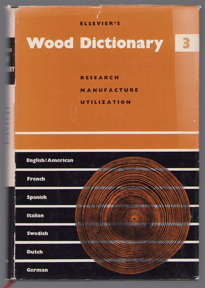 Willem Boerhave Beekman - Elsevier's wood dictionary in seven languages: English/American, French, Spanish, Italian, Swedish, Dutch and German / Vol. 3, Research, manufacture and utilization.