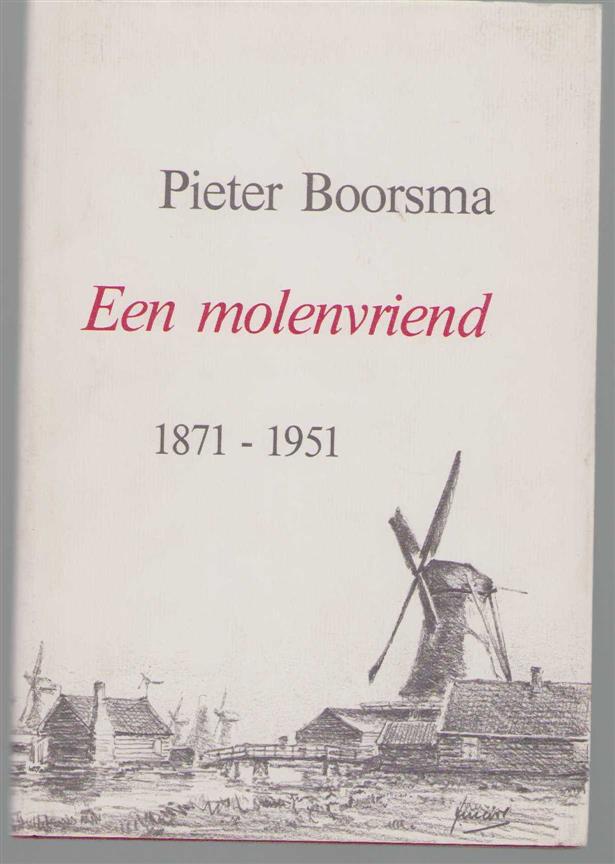 P Boorsma - Pieter Boorsma, een molenvriend, 1871-1951: enige artikelen, brieven en aantekeningen over het Zaanse windmolenbedrijf