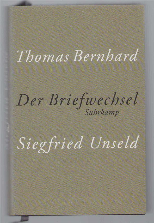 Thomas Bernhard - Thomas Bernhard, Siegfried Unseld: der Briefwechsel