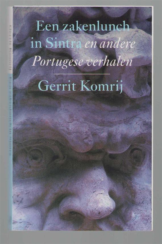 Gerrit Komrij - Een zakenlunch in Sinta en ander Portugese verhalen