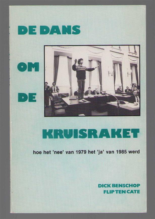 Dick Benschop - De dans om de kruisraket: hoe het 'nee' van 1979 het 'ja' van 1985 werd