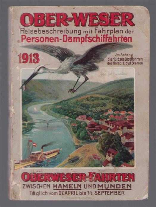 n.n - Ober-Weser: Reisebeschreibung mit Fahrplan der Personen-Dampfschiffahrten 1913; im Anhang die Nordsee-Inselfahrten des Norddeutschen Lloyd Bremen.