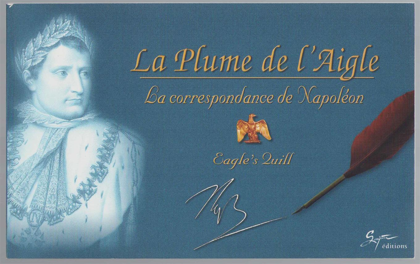 Thierry Lemaire - La plume de l'Aigle: la correspondance de Napoléon