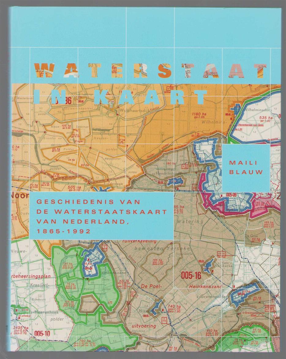 MJE Blauw - Waterstaat in kaart: geschiedenis van de waterstaatskaart van Nederland, 1865-1992