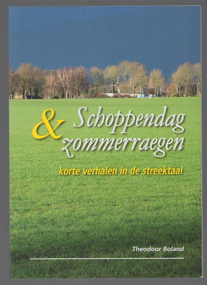 Boland, Theodoor - Schoppendag & zommerraegen, korte verhalen in de streektaal