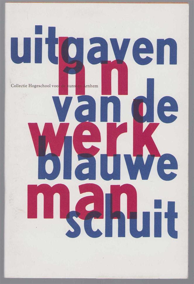Sanne Beeren - H.N. Werkman uitgaven van De Blauwe Schuit: collectie Hogeschool voor de kunsten Arnhem