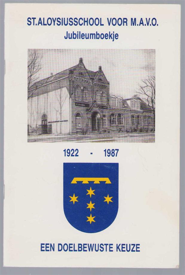 n.n - St Aloysiusschool voor M.A.V.O. - Jubileumboekje 1922 - 1987  Een doelbewuste keuze