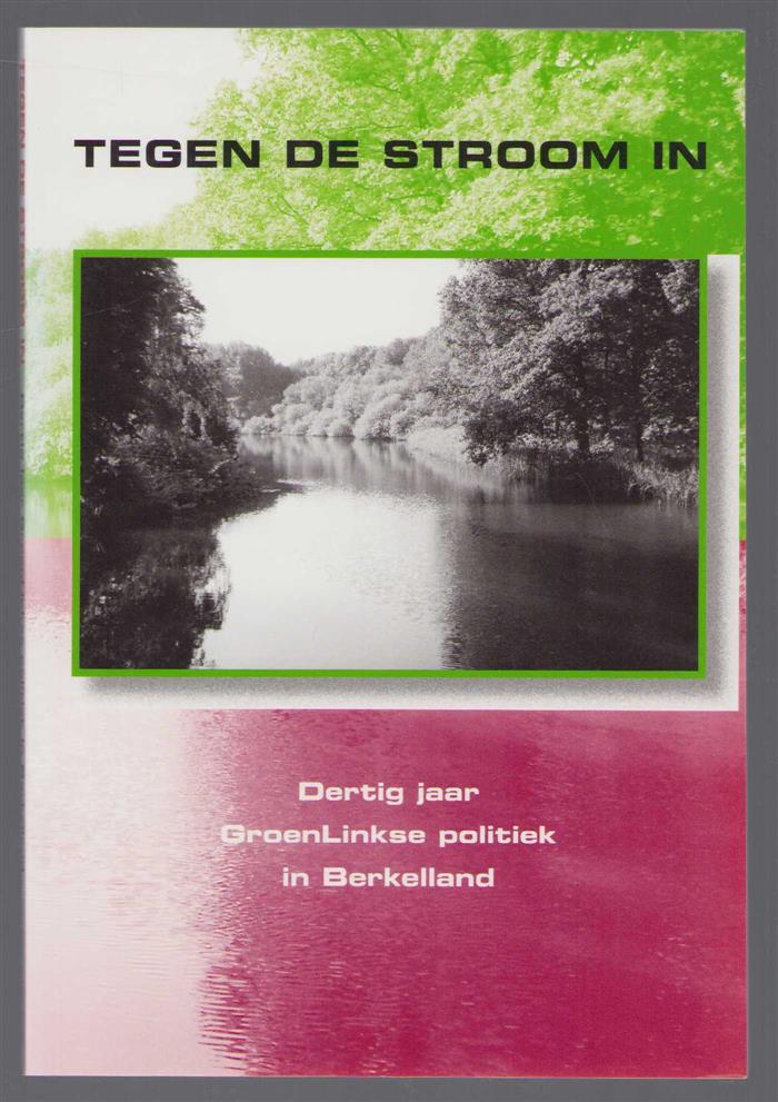 Frans Bomer - Tegen de stroom in: dertig jaar GroenLinkse politiek in Berkelland, 1976-2006