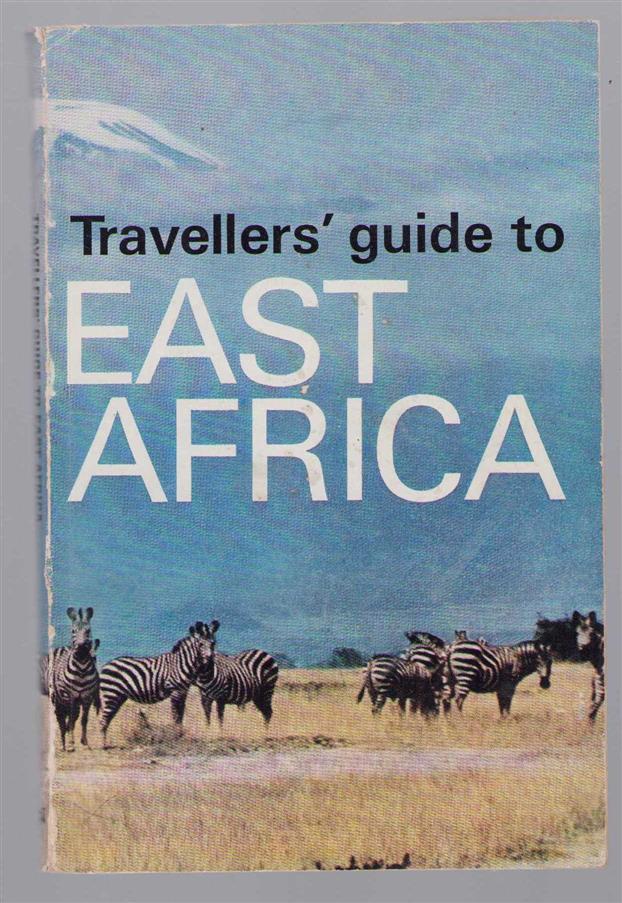 n.n - Travellers guide to East Africa; a concise guide to the Republics of Kenya, Tanzania and Uganda, their wildlife and their tourist facilities.