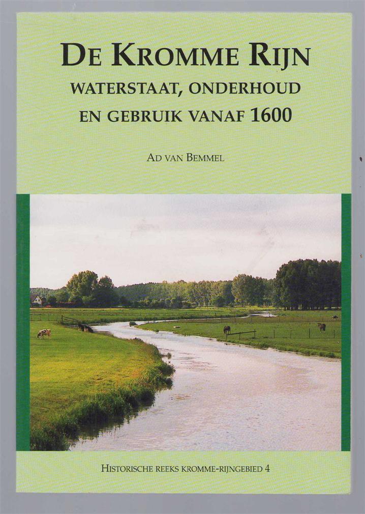 Bemmel, Ad van - De Kromme Rijn: waterstaat, onderhoud en gebruik vanaf 1600