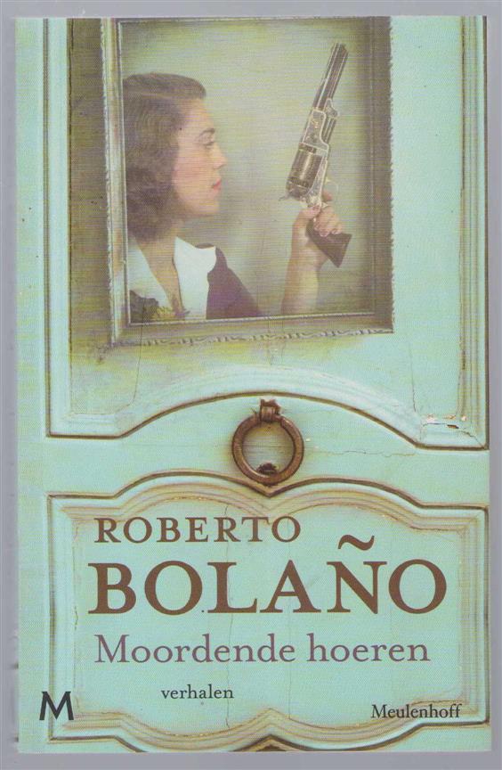 Roberto Bolaño - Moordende hoeren - dertien heel verschillende verhalen
