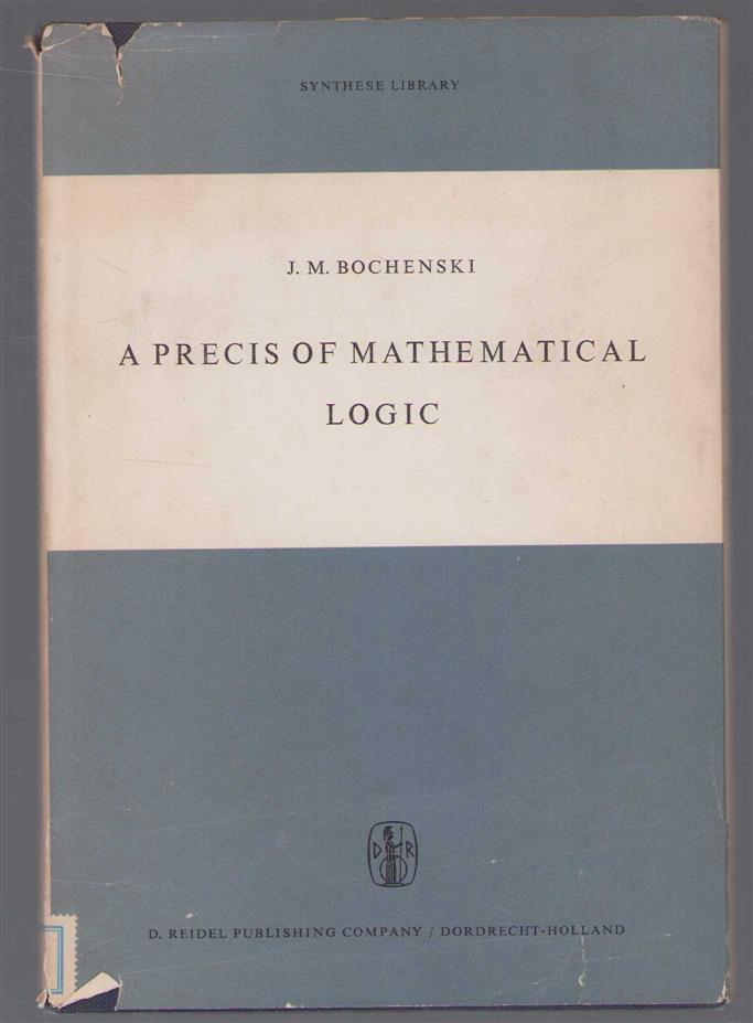 A precis of mathematical logic - JM BochenÌski