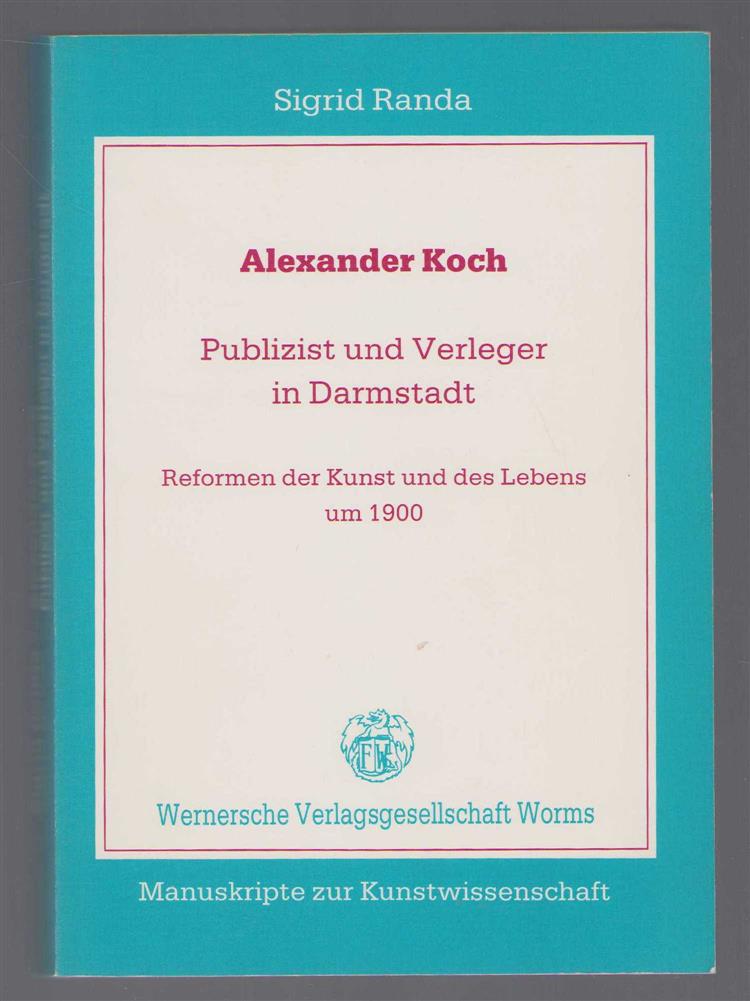 Randa, Sigrid - Alexander Koch, Publizist und Verleger in Darmstadt, Reformen der Kunst und des Lebens um 1900