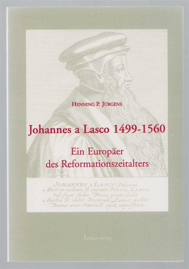 Henning P Jürgens - Johannes a Lasco 1490-1560: ein Europäer des Reformationszeitalters