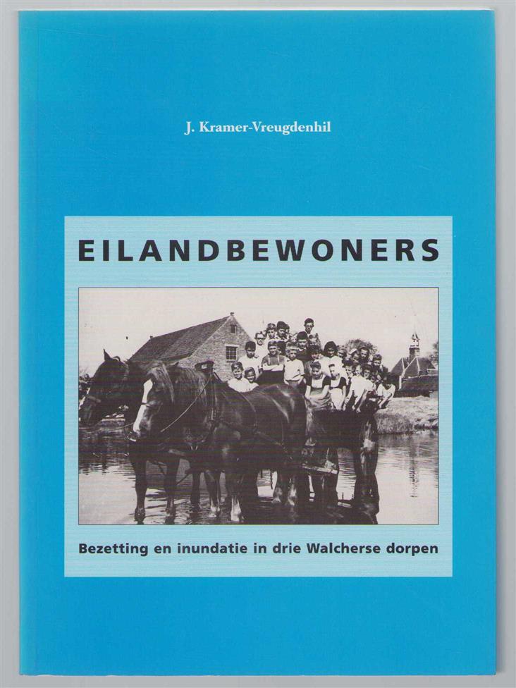 Kramer-Vreugdenhil, J. - Eilandbewoners, bezetting en inundatie in drie Walcherse dorpen, Aagtekerke, Grijpskerke, Meliskerke 1918-1950