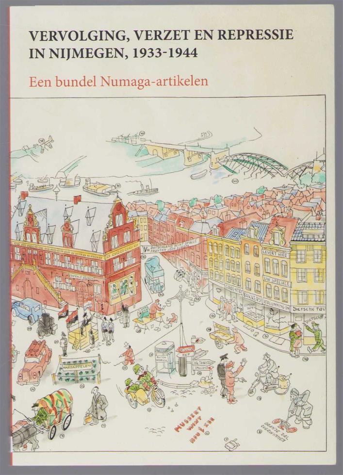 n.n - Vervolging, verzet en repressie in Nijmegen, 1933-1944, een bundel Numaga-artikelen