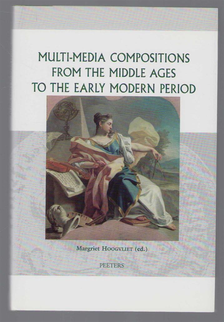 Hoogvliet, Margriet - Multi-media compositions from the Middle Ages to the early modern period