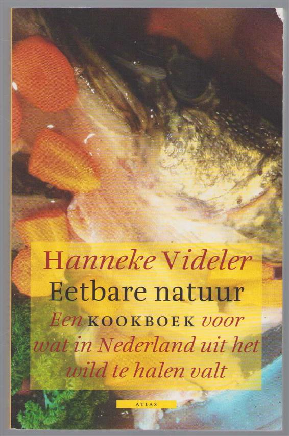 Eetbare natuur, een kookboek voor wat in Nederland uit het wild te halen valt - Videler, Hanneke