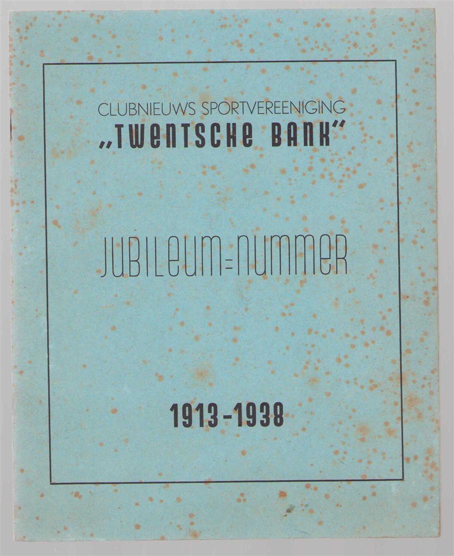 n.n  (J.J. Lindhout) - Clubnieuws sportvereeniging Twentsche bank -- Jubileum nummer 1913 - 1938
