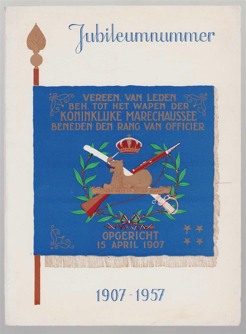 n.n - Jubileumnummer Ver. van leden beh. tot het wapen der Koninklijke Marechaussee beneden den rang van officier, opgericht 15 April 1907.