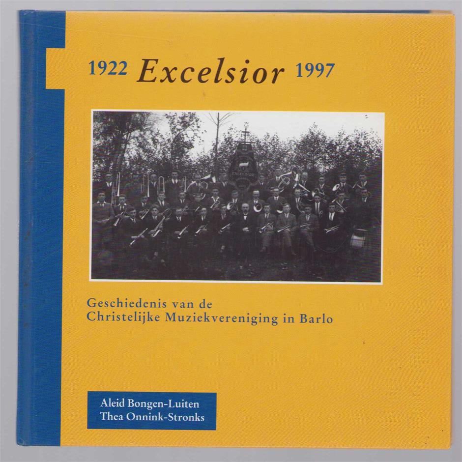 Bongen-Luiten, Aleid, Onnink-Stronks, Thea - Excelsior 1922-1997, geschiedenis van de Christelijke Muziekvereniging in Barlo