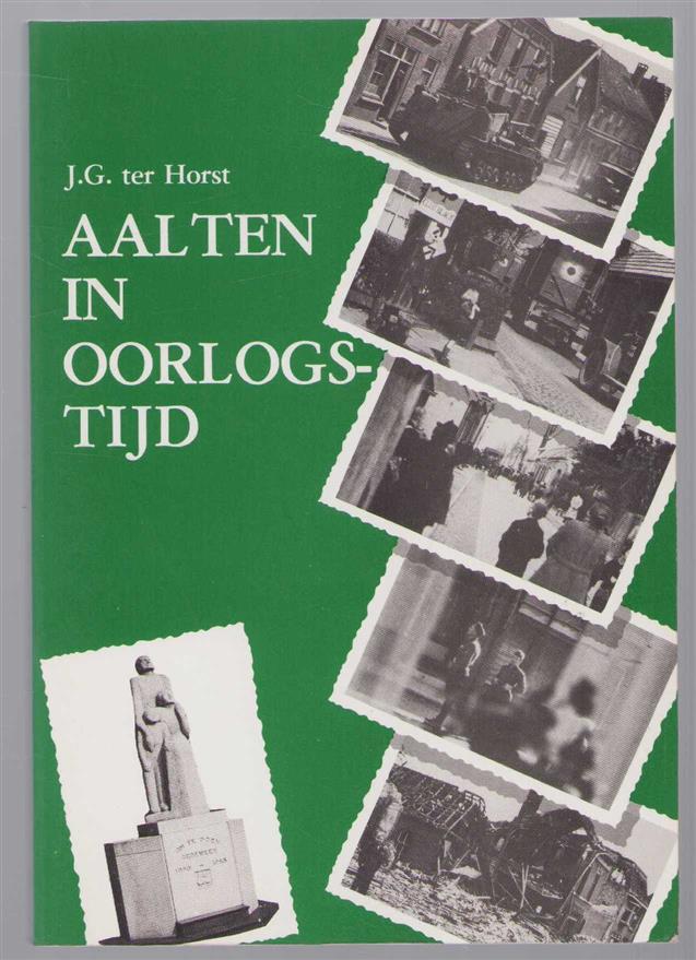 Horst, J.G. ter - Aalten in oorlogstijd: gebeurtenissen uit de jaren 1940-1945