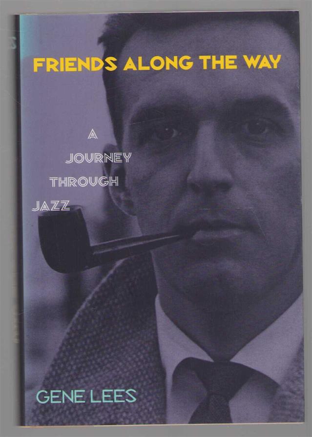Lees, Gene - Friends along the way, a journey through jazz