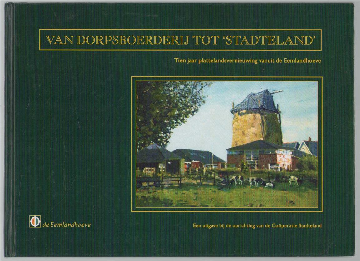 Huijgen, Jan (1957-), Groen, Johannes Hendricus - Van dorpsboerderij tot 'Stadteland', tien jaar plattelandsvernieuwing vanuit de Eemlandhoeve