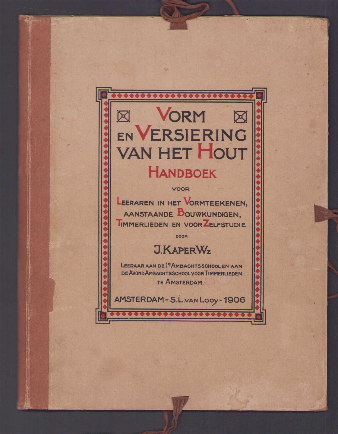 J Kaper - Vorm en versiering van het hout: handboek voor leeraren in het vormteekenen, aanstaande bouwkundigen, timmerlieden en voor zelfstudie