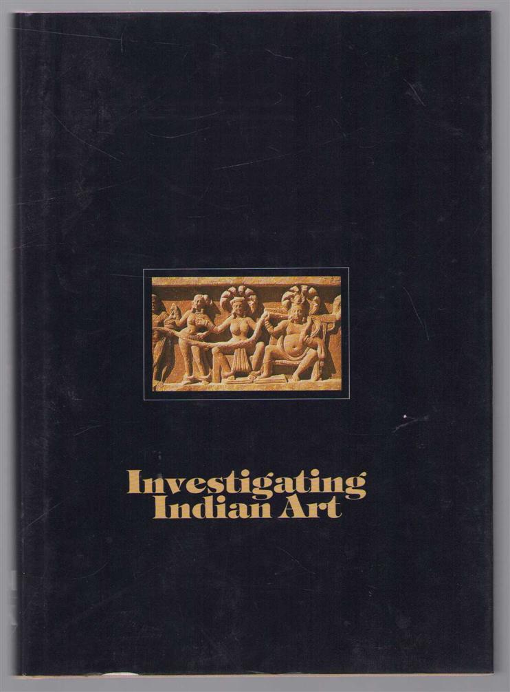 Agrawala, Ratanchandra C., Hartel, Herbert, Symposium on the development of early Buddhist and Hindu iconography (05-05-1986; Berlin West) - Investigating Indian art, proceedings of a Symposium on the development of early Buddhist and Hindu iconography held at the Museum of Indian Art Berlin in May 1986