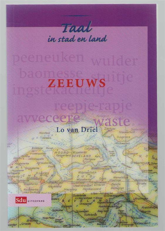 LF van Driel - Zeeuws: de dialecten van Zeeuws-Vlaanderen tot Goeree-Overflakkee