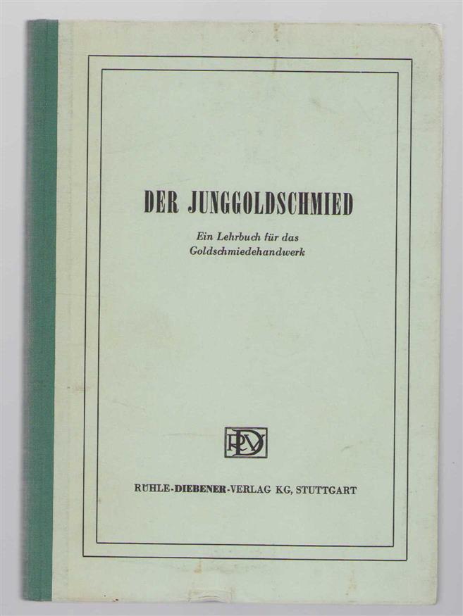 Fred Dries - Der Junggoldschmied: ein Lehr- und Werkstattbuch für den Nachwuchs des Goldschmiedehandwerks