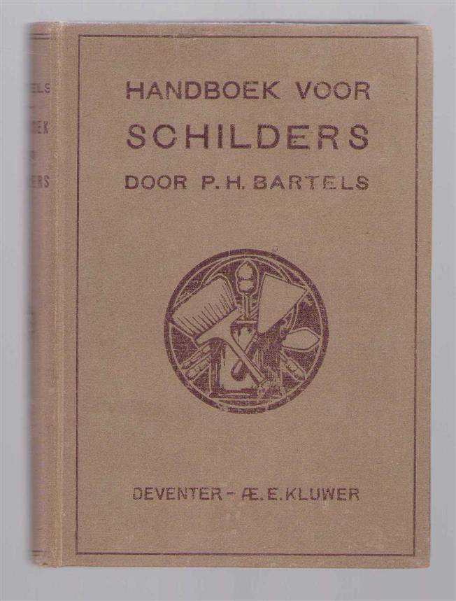 P H Bartels - Handboek voor schilders theorie en practijk voor schilders, bouwkundigen, enz.; leerboek voor ambachtsscholen en ter verkrijging van de graden gezel ein meester