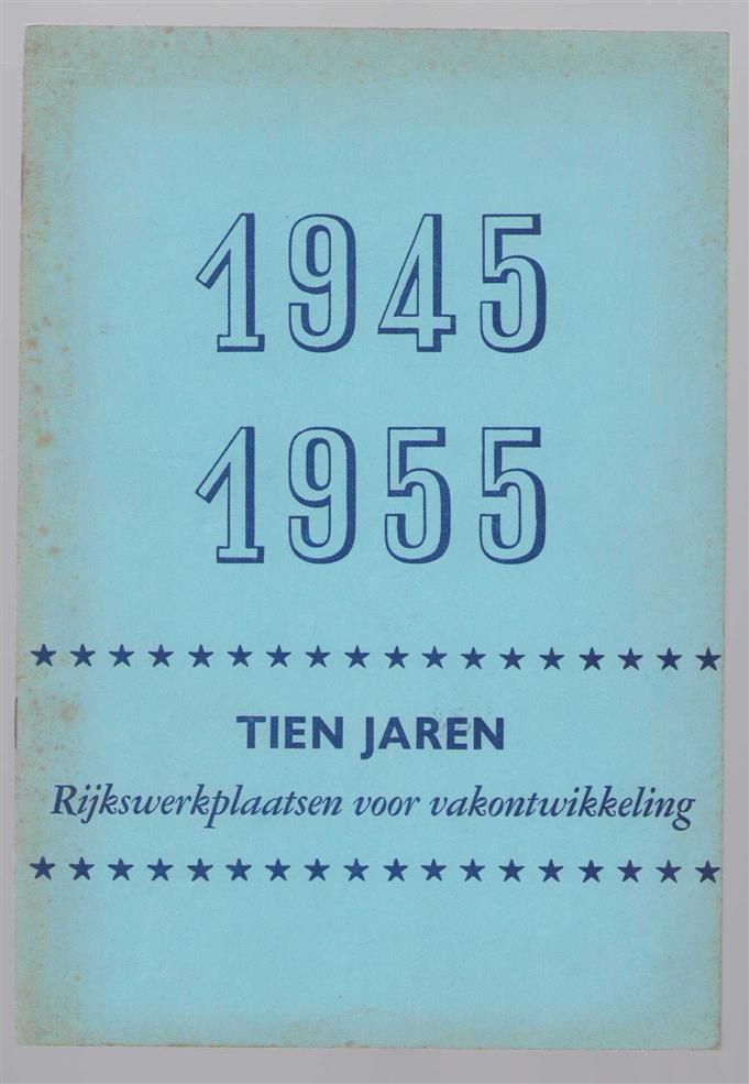 n.n - 1945-1955, tien jaren Rijkswerkplaatsen voor Vakontwikkeling