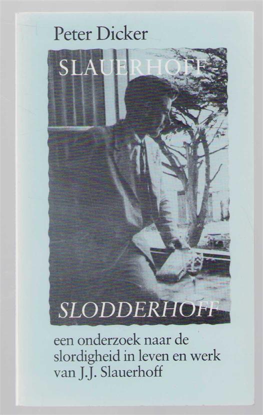 Peter Dicker - Slauerhoff, slodderhoff: over de muze en de slordigheid van J.J. Slauerhoff