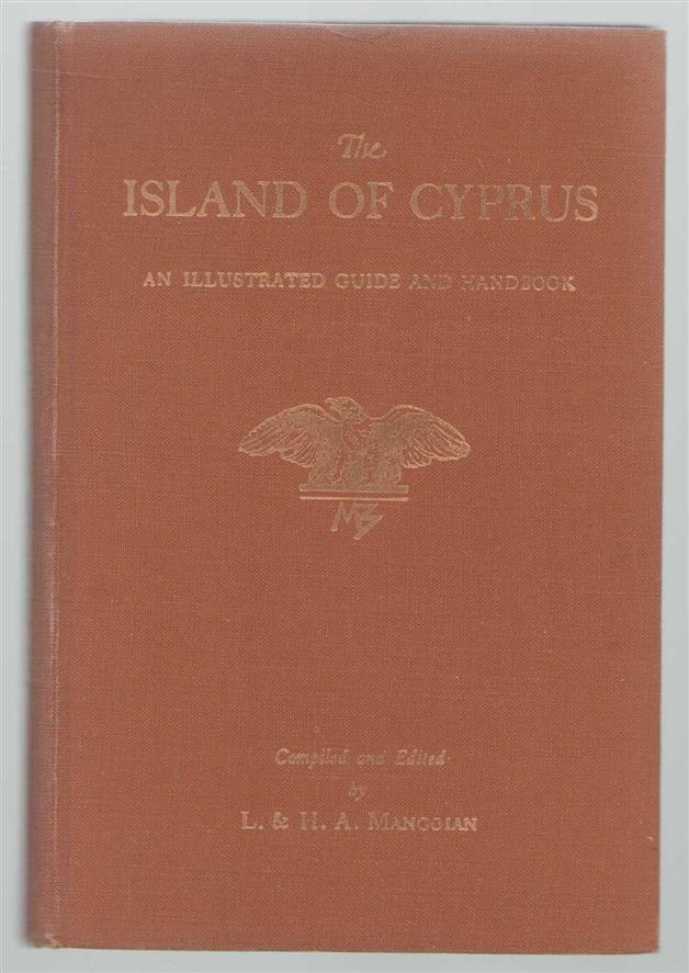 L MANGOIAN - The Island of Cyprus. An illustrated guide and handbook. Compiled and edited by L. and H.A. Mangoian.