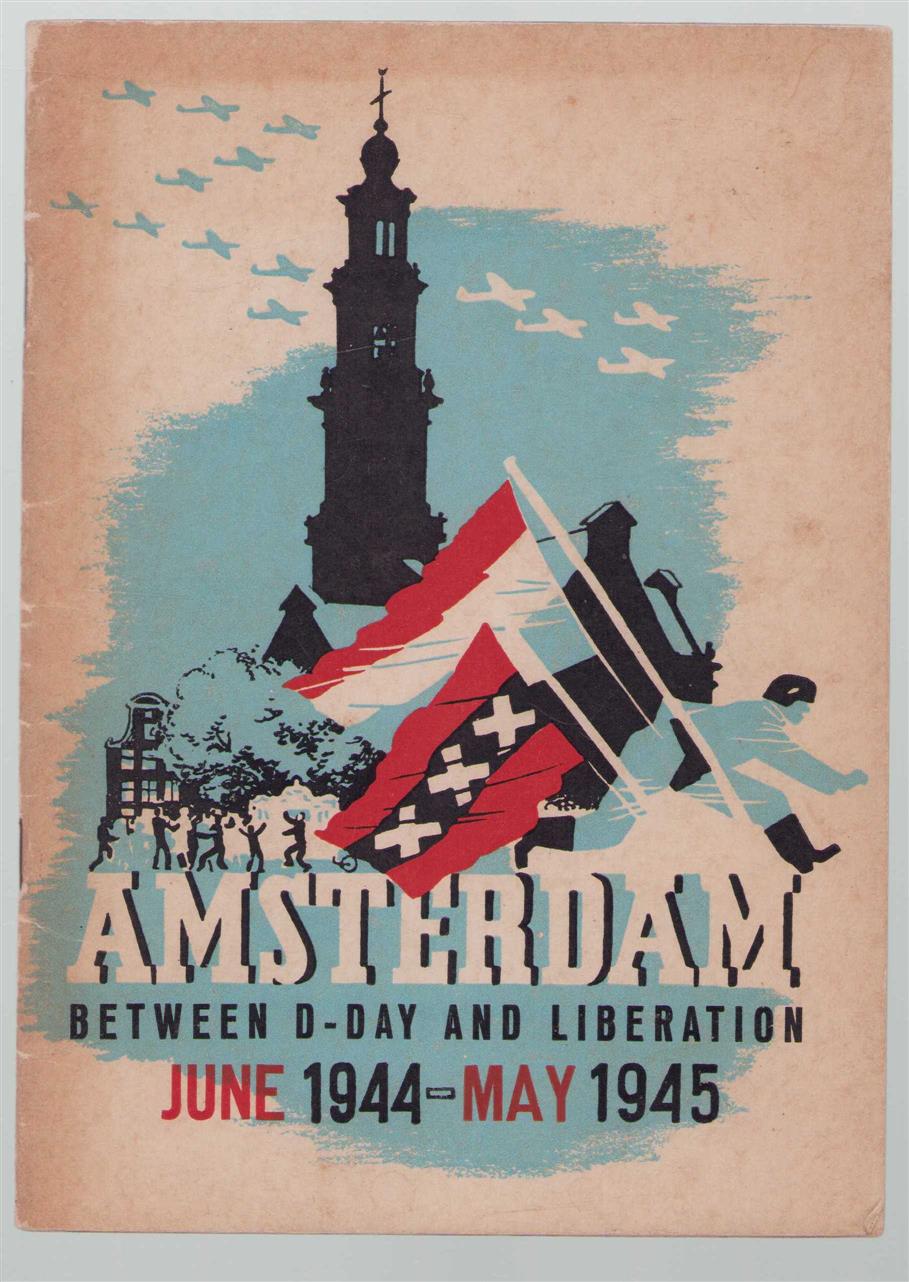 n.n - Amsterdam between D-Day and Liberation: June 1944-May 1945.