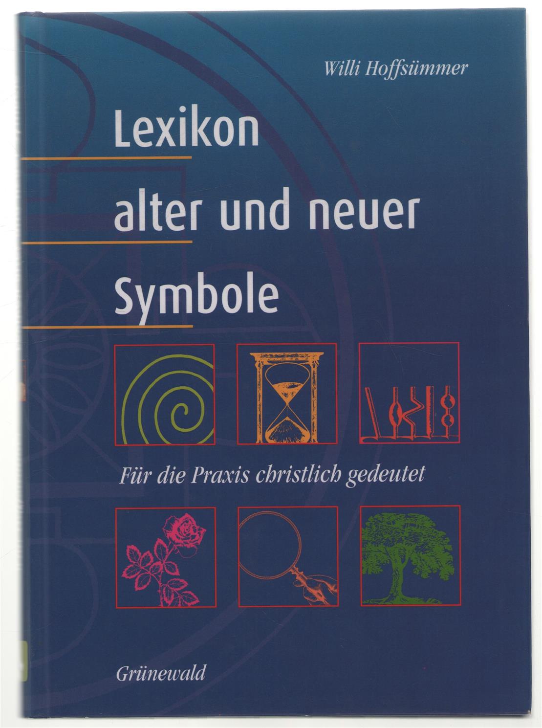 Willi Hoffsümmer - Lexikon alter und neuer Symbole: für die Praxis christlich gedeutet