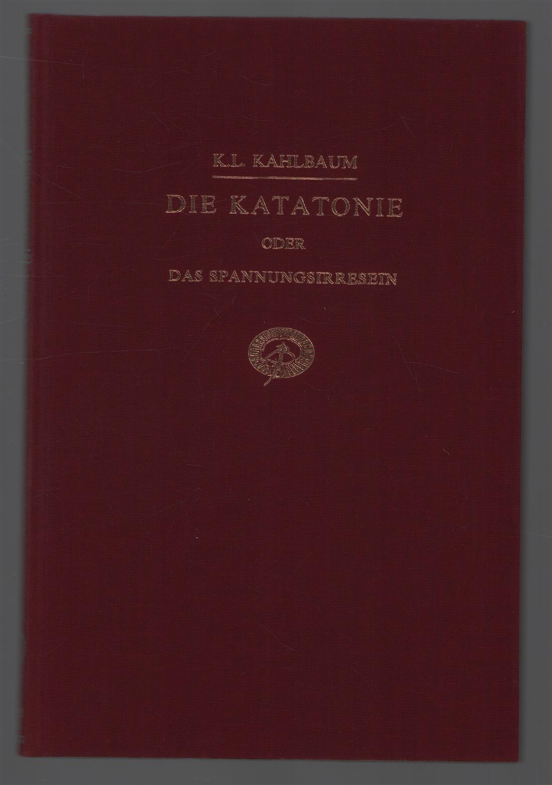 Kahlbaum, K.L. - Die Katonie oder das Spannungsirresein. Ein klinischer Form psychischer Krankheit. ( 1874 )